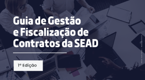 banner Guia de Gestão e Fiscalização de Contratos da SEAD – 1ª edição.